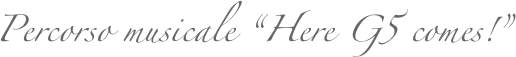 Percorso musicale “Here G5 comes!”